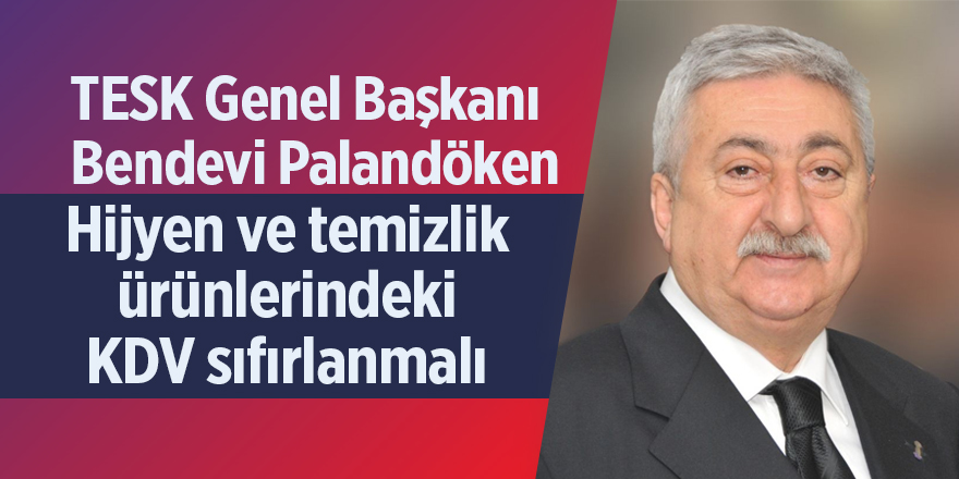 Palandöken: Hijyen ve temizlik ürünlerindeki KDV sıfırlanmalı - samsun haber