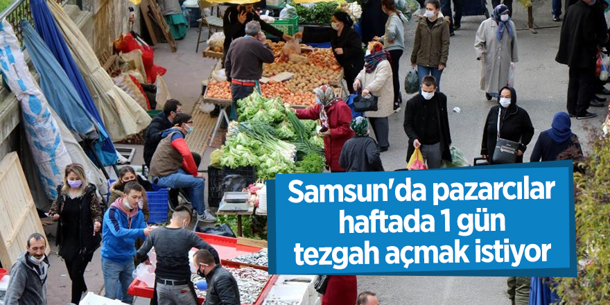 Samsun'da pazarcılar  haftada 1 gün tezgah açmak istiyor - samsun haber