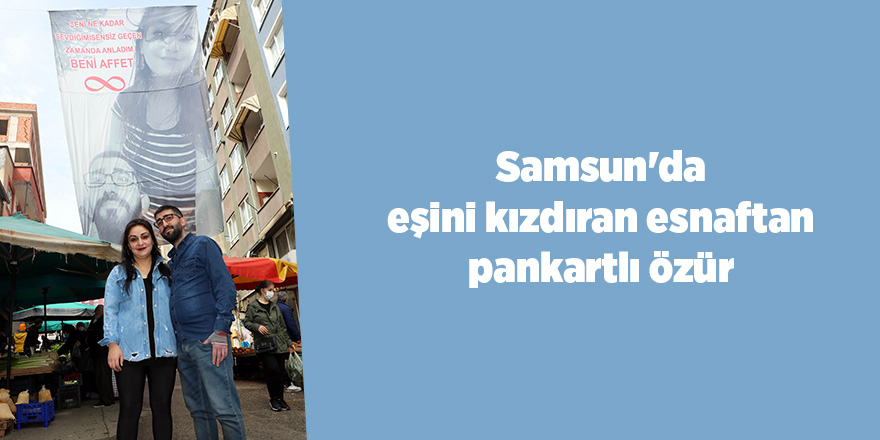 Samsun'da eşini kızdıran esnaftan pankartlı özür - samsun haber