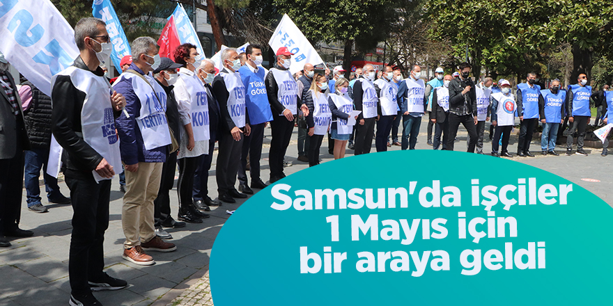 Samsun'da işçiler 1 Mayıs için bir araya geldi - samsun haber