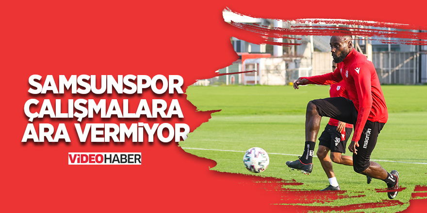 Samsunspor çalışmalara ara vermiyor - samsun haber