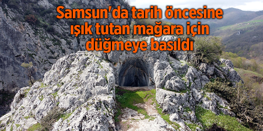 Samsun'da tarih öncesine ışık tutan mağara için düğmeye basıldı - samsun haber