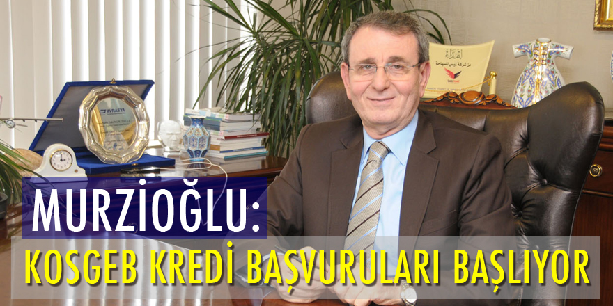 TSO Başkanı Murzioğlu: KOSGEB Başvuruları Başlıyor