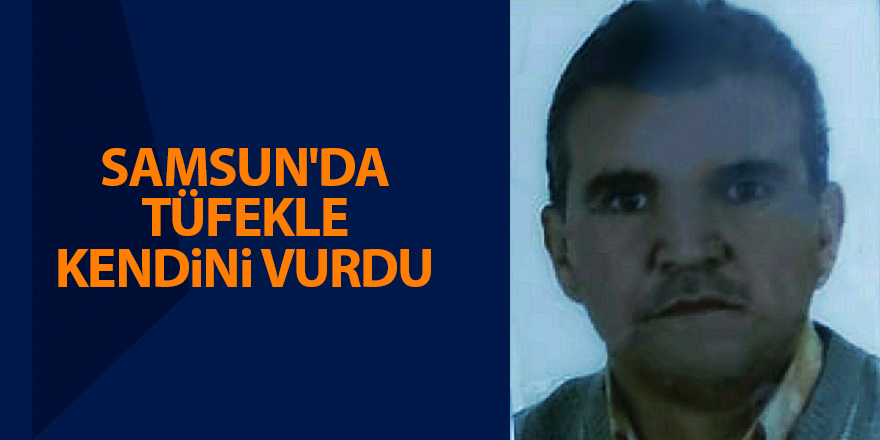 Samsun'da tüfekle kendini vurdu - samsun haber