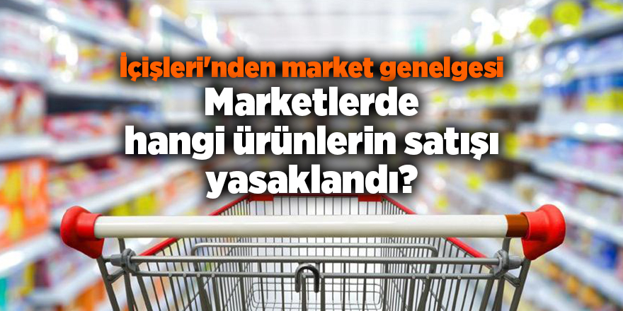 İçişleri'nden market genelgesi - samsun haber