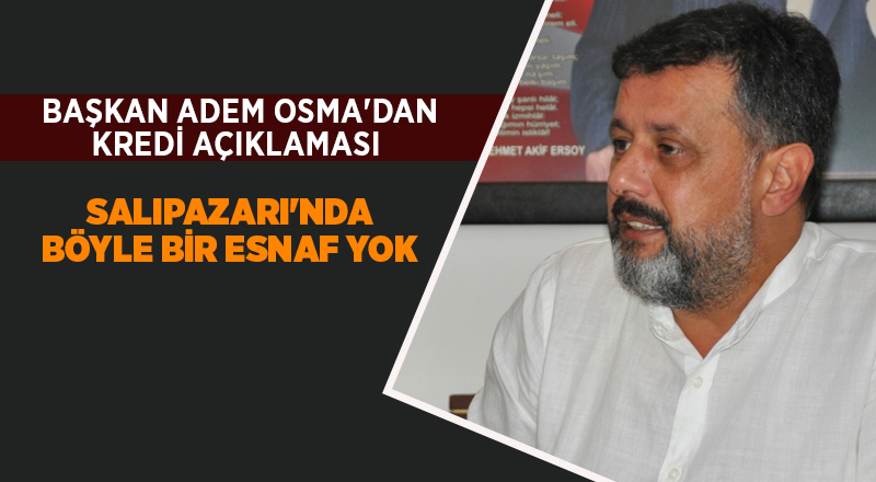 Başkan Adem Osma'dan kredi açıklaması - samsun haber