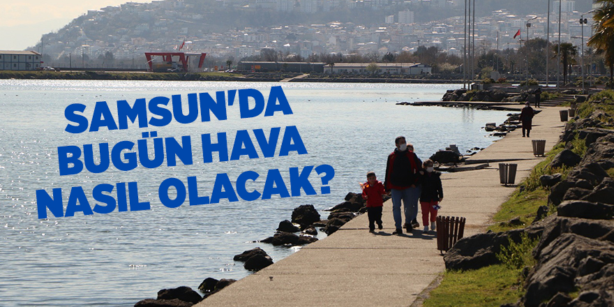 Samsun'da bugün hava nasıl olacak? - samsun haber