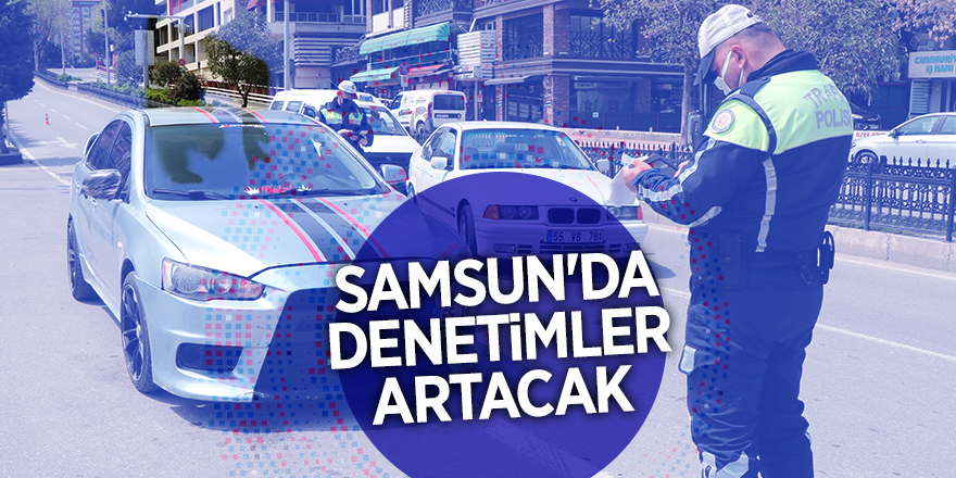 Samsun'da denetimler artacak - samsun haber