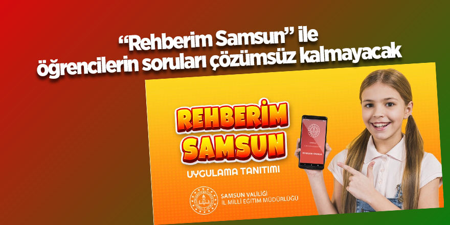 “Rehberim Samsun” ile öğrencilerin soruları çözümsüz kalmayacak - samsun haber