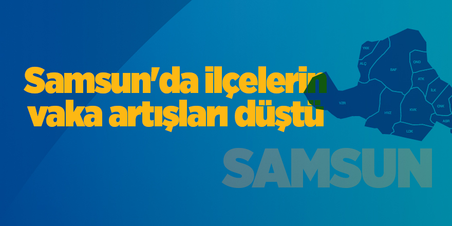 Samsun'da ilçelerin vaka artışları düştü - samsun haber