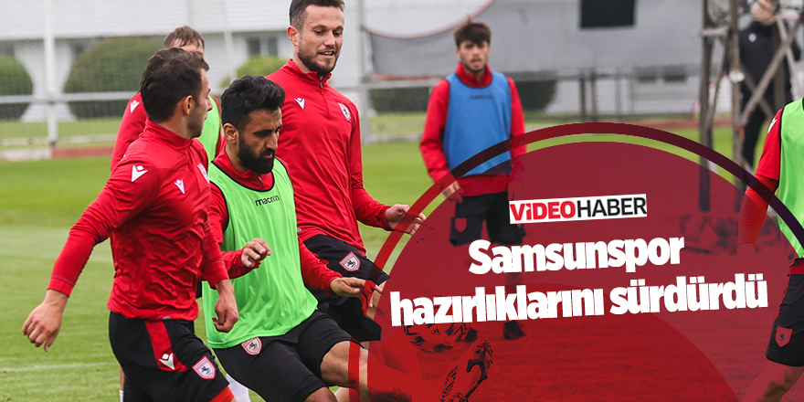 Samsunspor hazırlıklarını sürdürdü - samsun haber