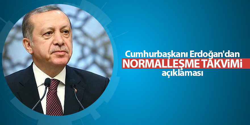 Cumhurbaşkanı Erdoğan'dan normalleşme takvimi açıklaması - samsun haber