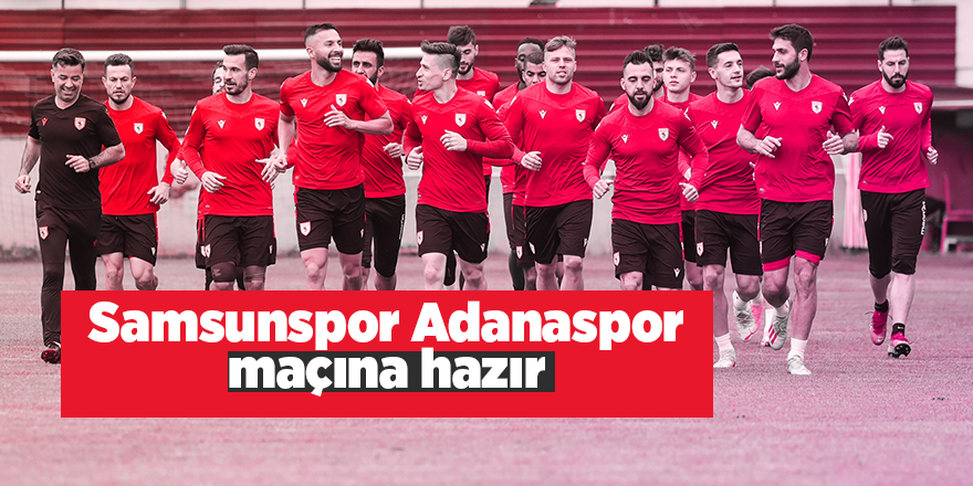 Samsunspor Adanaspor maçına hazır - samsun haber