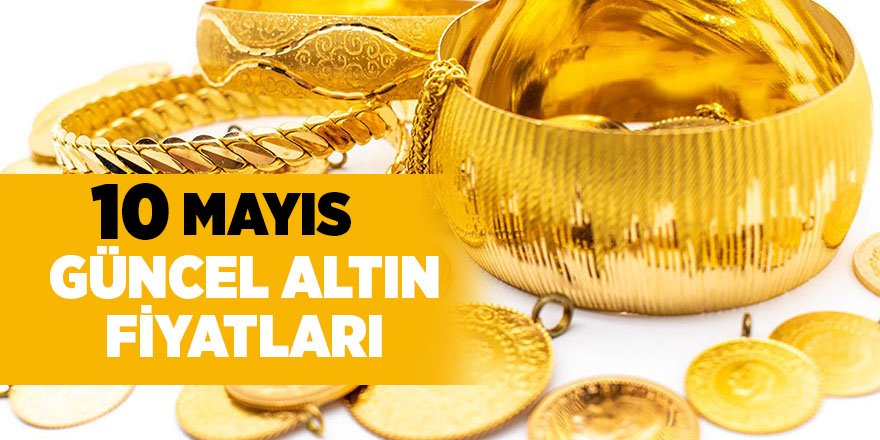 10 Mayıs güncel altın fiyatları - samsun haber