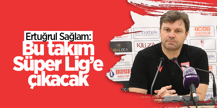 Ertuğrul Sağlam: Bu takım Süper Lig’e çıkacak - samsun haber