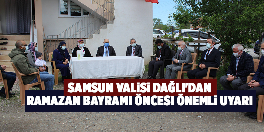 Samsun Valisi Dağlı'dan Ramazan Bayramı öncesi önemli uyarı - samsun haber