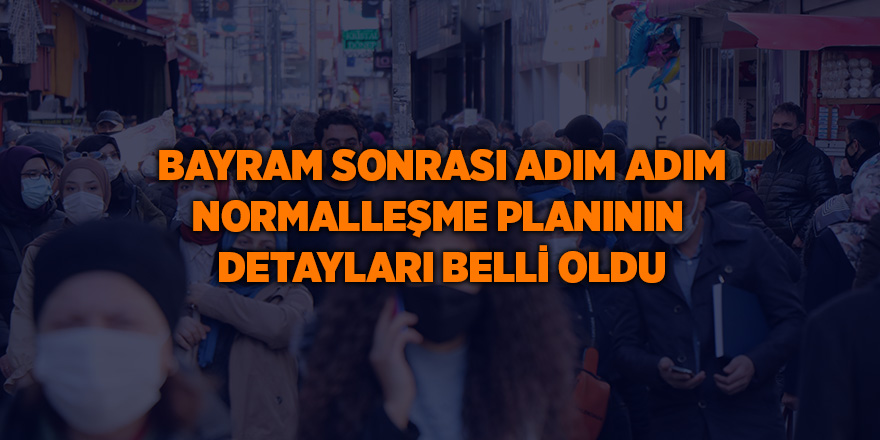 Bayram sonrası adım adım normalleşme planının  detayları belli oldu - samsun haber