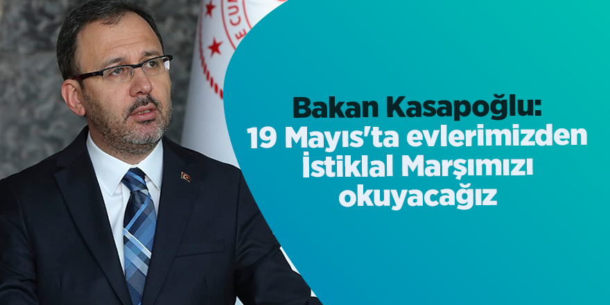 Bakan Kasapoğlu:  19 Mayıs'ta evlerimizden İstiklal Marşımızı okuyacağız - samsun haber