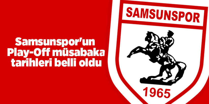 Samsunspor'un  Play-Off müsabaka tarihleri belli oldu - samsun haber