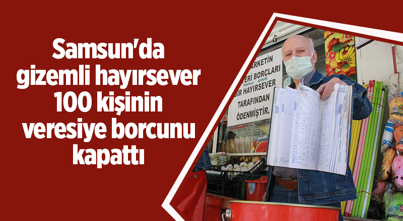 Samsun'da gizemli hayırsever 100 kişinin veresiye borcunu kapattı - samsun haber