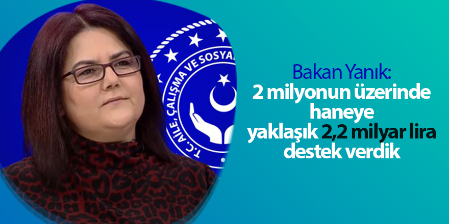 Bakan Yanık: 2 milyonun üzerinde haneye yaklaşık 2,2 milyar lira destek verdik  - samsun haber