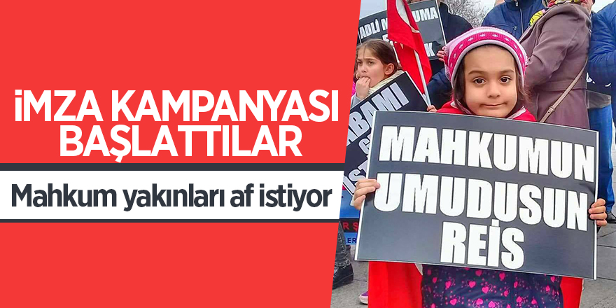 Mahkum yakınları af istiyor