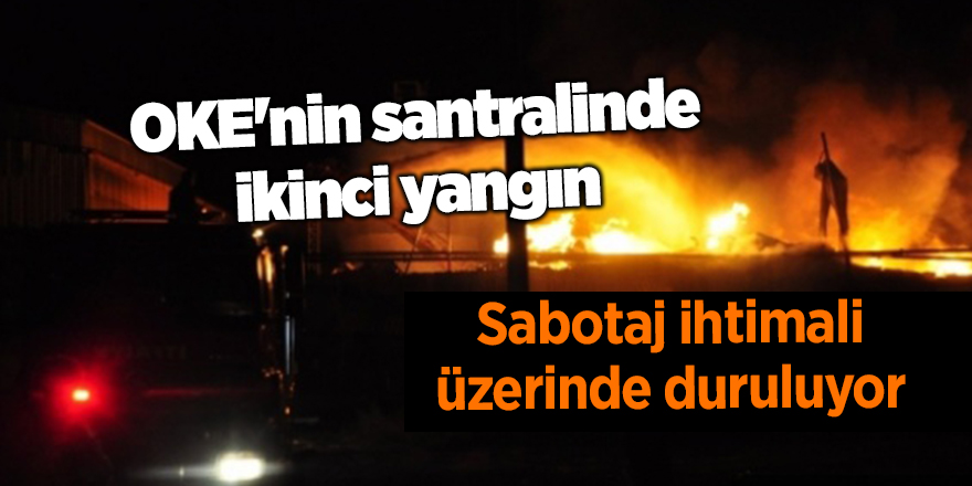 OKE'nin santralinde ikinci yangın - samsun haber