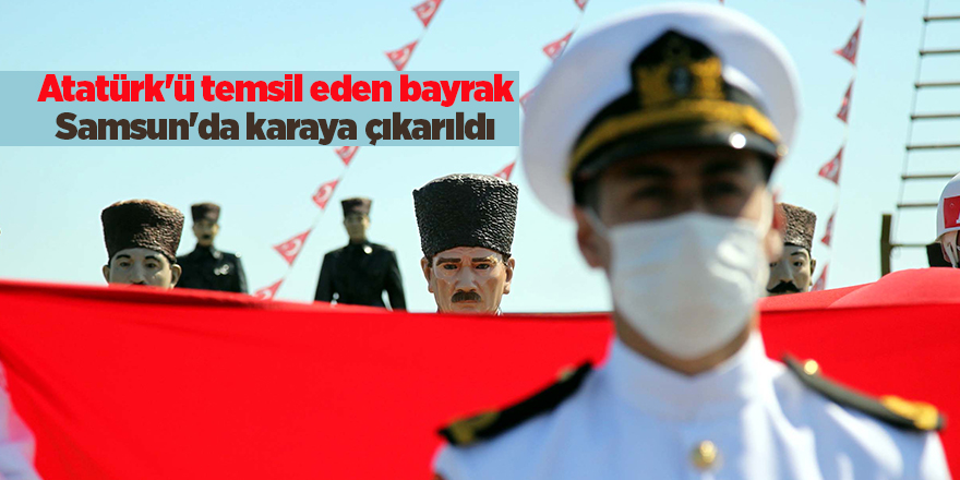 Atatürk'ü temsil eden bayrak Samsun'da karaya çıkarıldı - samsun haber