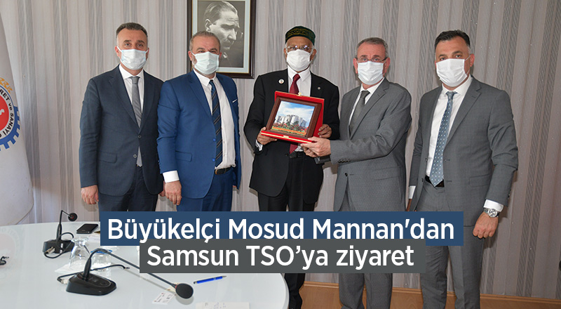 Büyükelçi Mosud Mannan'dan Samsun TSO’ya ziyaret - samsun haber