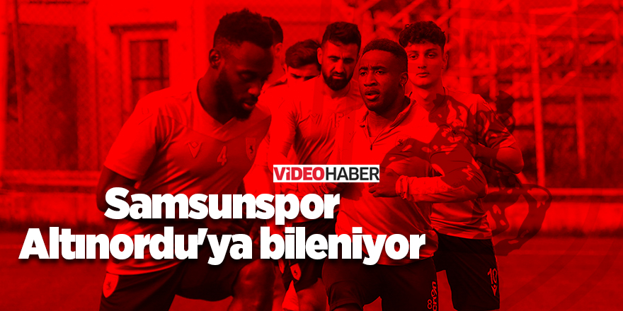 Samsunspor Altınordu'ya bileniyor - samsun haber