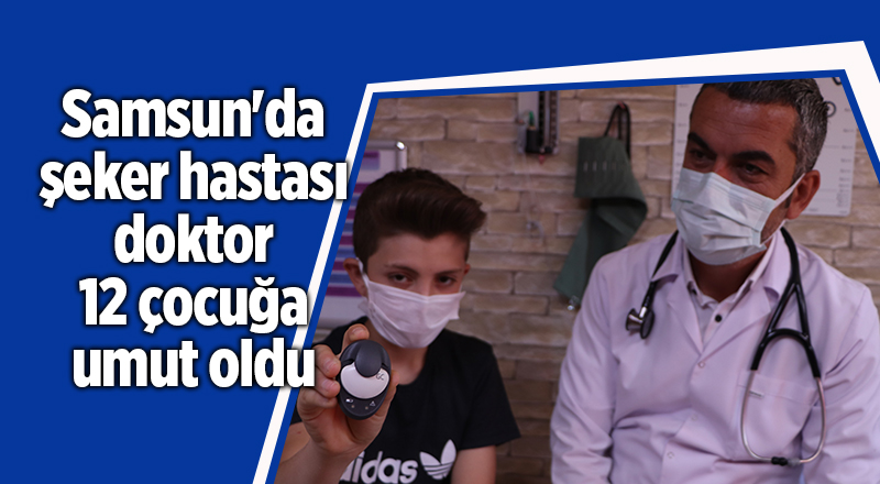 Samsun'da şeker hastası doktor 12 çocuğa umut oldu - samsun haber