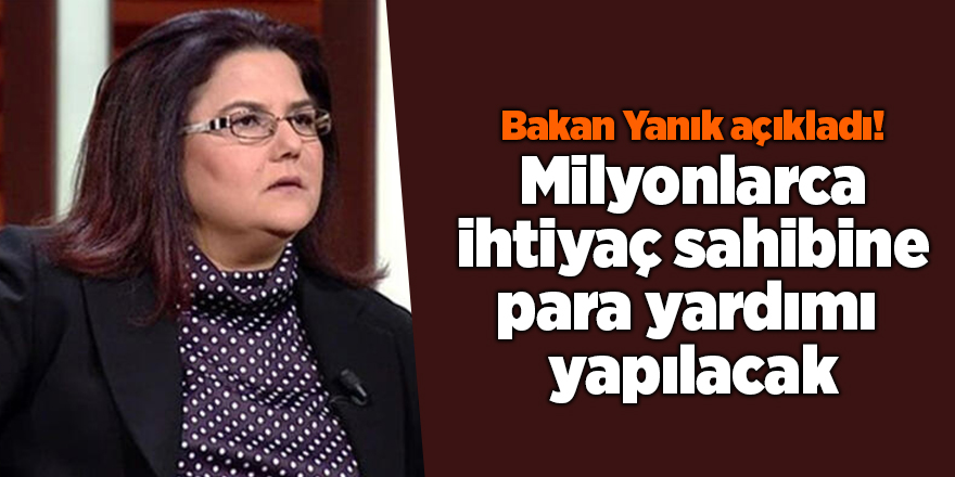 Bakan Yanık açıkladı! Milyonlarca ihtiyaç sahibine para yardımı  yapılacak - samsun haber