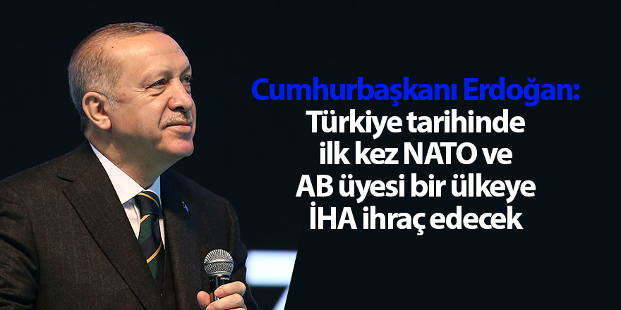 Cumhurbaşkanı Erdoğan: Türkiye tarihinde ilk kez NATO ve AB üyesi bir ülkeye İHA ihraç edecek - samsun haber