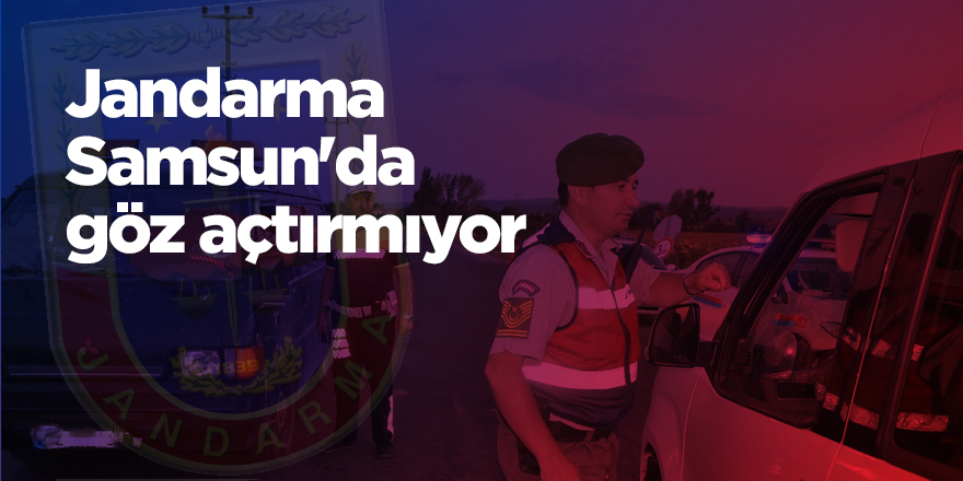 Jandarma Samsun'da göz açtırmıyor