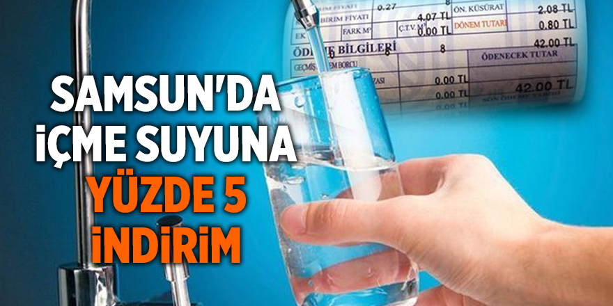 Samsun'da içme suyuna yüzde 5 indirim - samsun haber