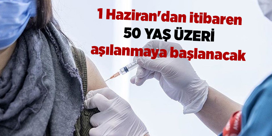 1 Haziran'dan itibaren 50 yaş üzeri aşılanmaya başlanacak - samsun haber