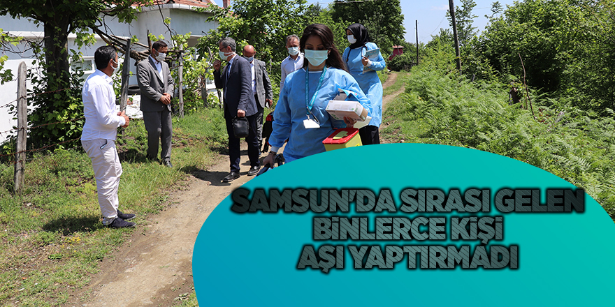 Samsun'da sırası gelen binlerce kişi aşı yaptırmadı - samsun haber