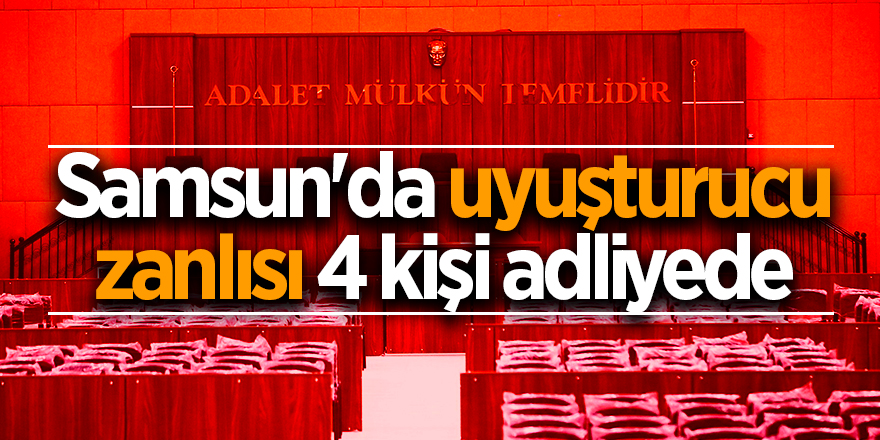 Samsun'da uyuşturucu zanlısı 4 kişi adliyede 