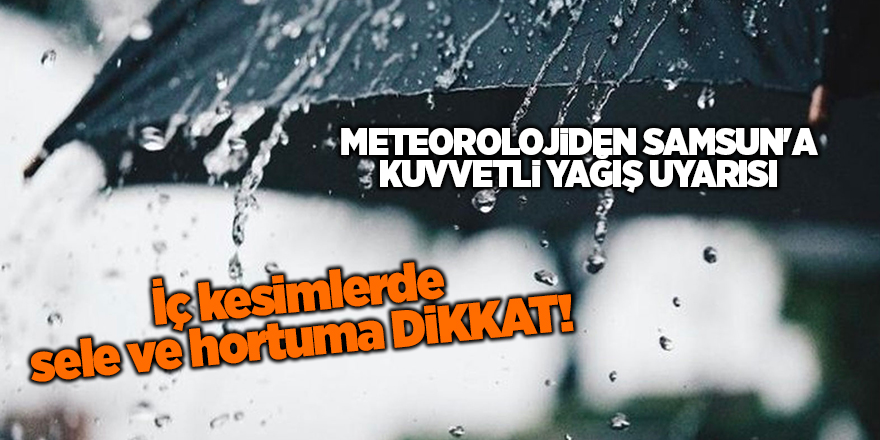 Meteorolojiden Samsun'a kuvvetli yağış uyarısı - samsun haber