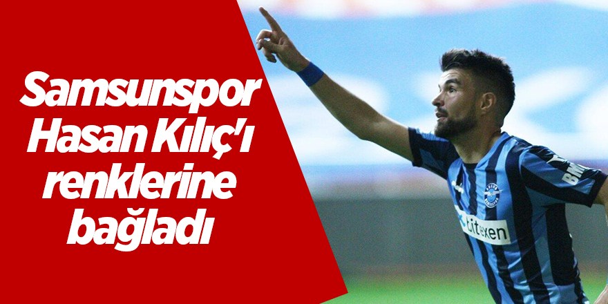 Samsunspor Hasan Kılıç'ı renklerine bağladı - samsun haber