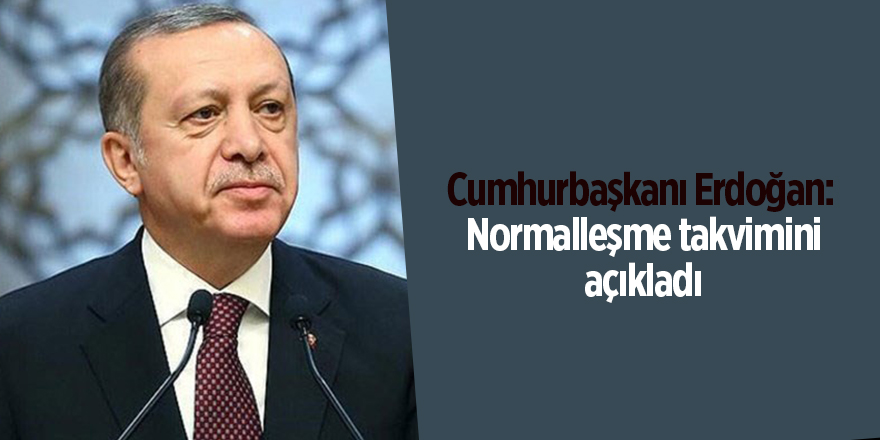 Cumhurbaşkanı Erdoğan:  Normalleşme takvimini açıkladı - samsun haber