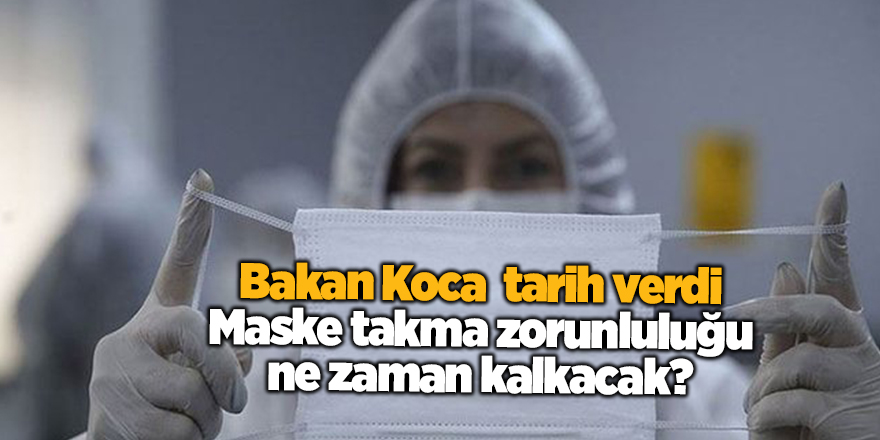 Bakan Koca  tarih verdi! Maske takma zorunluluğu ne zaman kalkacak? - samsun haber