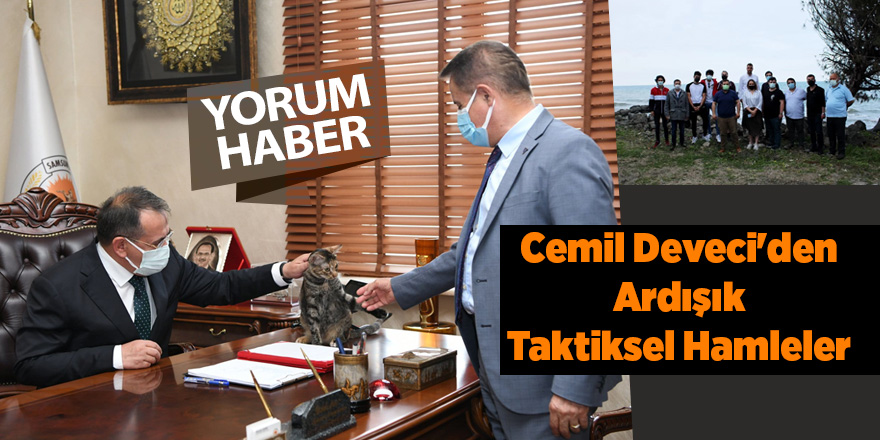 Cemil Deveci'den Ardışık Taktiksel Hamleler - samsun haber