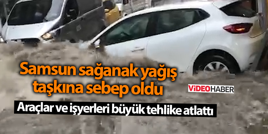 Samsun sağanak yağış  taşkına sebep oldu - samsun haber