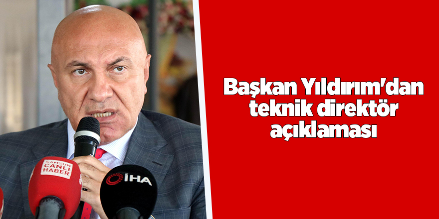 Başkan Yıldırım'dan teknik direktör açıklaması - samsun haber