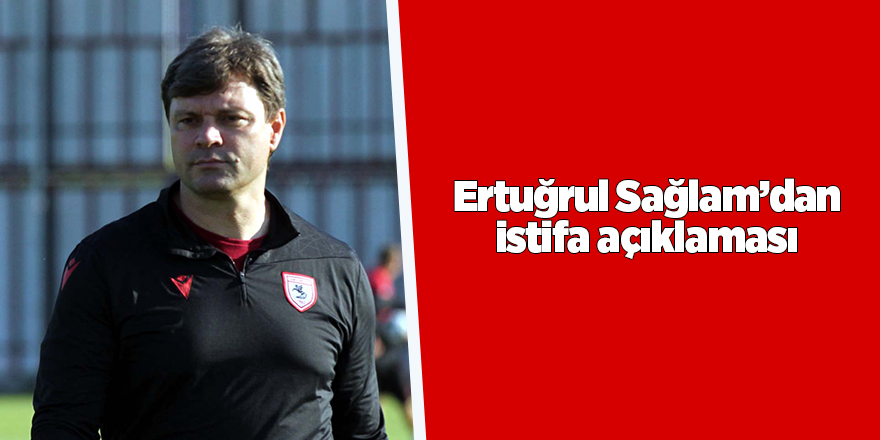 Ertuğrul Sağlam’dan istifa açıklaması - samsun haber