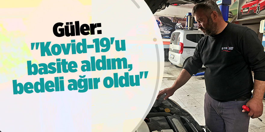 Güler: "Kovid-19'u basite aldım, bedeli ağır oldu" - samsun haber