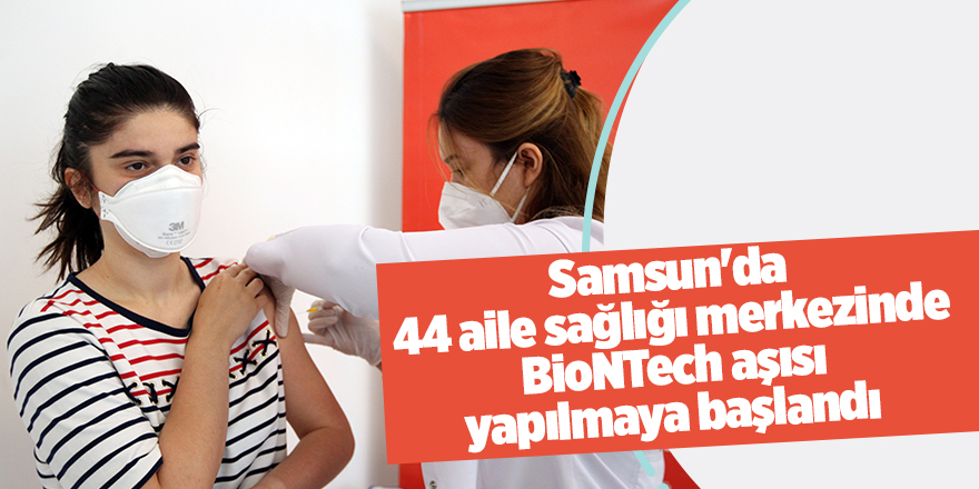 Samsun'da 44 aile sağlığı merkezinde BioNTech aşısı yapılmaya başlandı - samsun haber