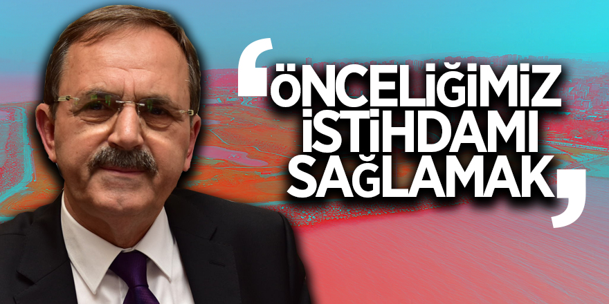 Şahin: ‘Önceliğimiz istihdamı sağlamak’