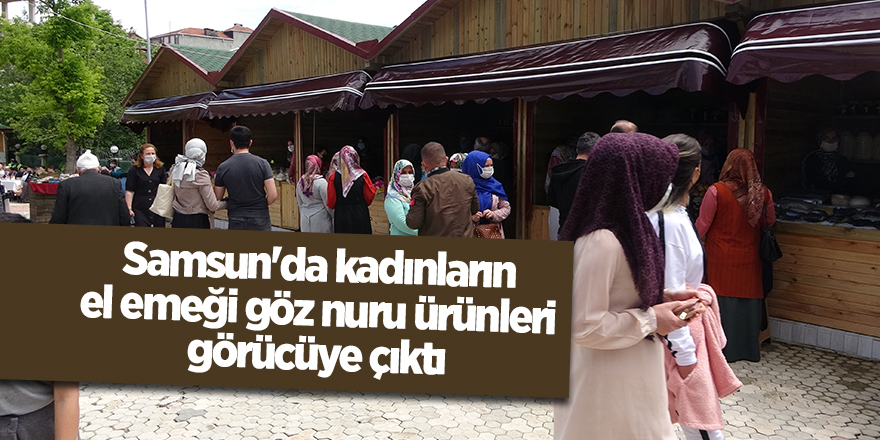 Samsun'da kadınların el emeği göz nuru ürünleri görücüye çıktı - samsun haber